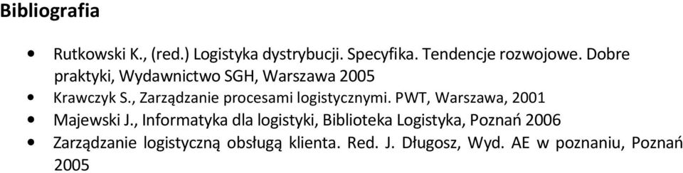 , Zarządzanie procesami logistycznymi. PWT, Warszawa, 2001 Majewski J.