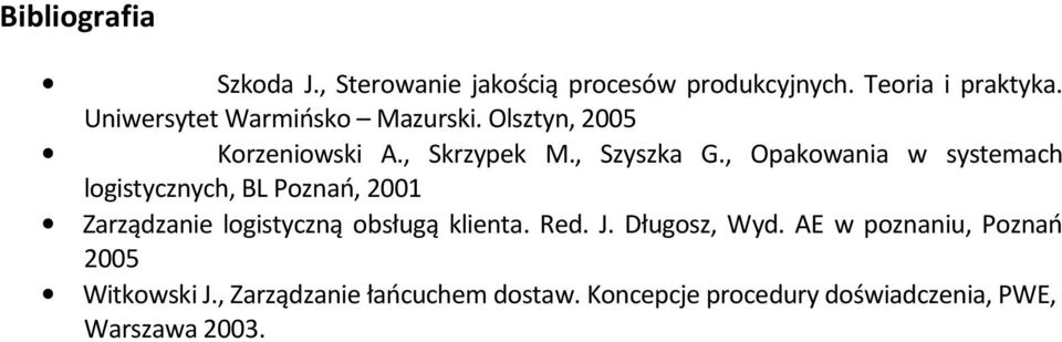 , Opakowania w systemach logistycznych, BL Poznań, 2001 Zarządzanie logistyczną obsługą klienta. Red. J.