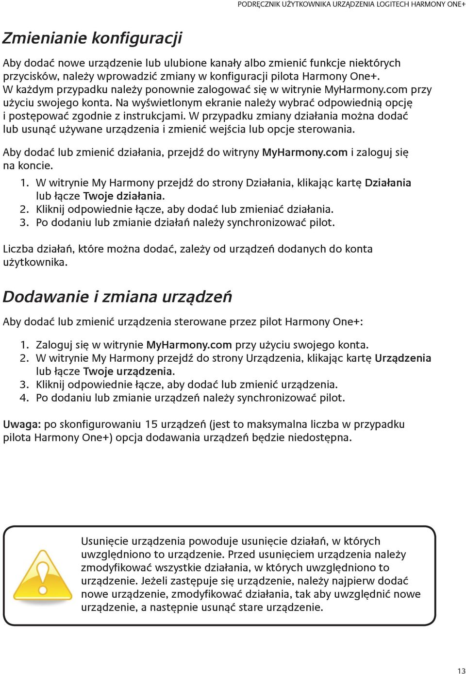 W przypadku zmiany działania można dodać lub usunąć używane urządzenia i zmienić wejścia lub opcje sterowania. Aby dodać lub zmienić działania, przejdź do witryny MyHarmony.