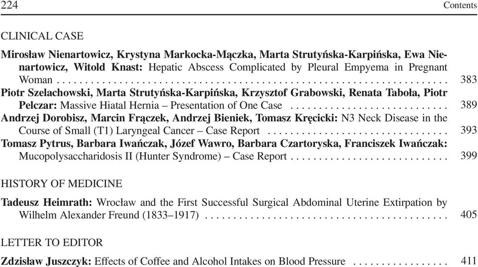 ........................... 389 Andrzej Dorobisz, Marcin Frączek, Andrzej Bieniek, Tomasz Kręcicki: N3 Neck Disease in the Course of Small (T1) Laryngeal Cancer Case Report.
