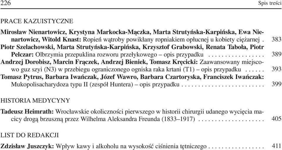 ................ 389 Andrzej Dorobisz, Marcin Frączek, Andrzej Bieniek, Tomasz Kręcicki: Zaawansowany miejsco wo guz szyi (N3) w przebiegu ograniczonego ogniska raka krtani (T1) opis przypadku.