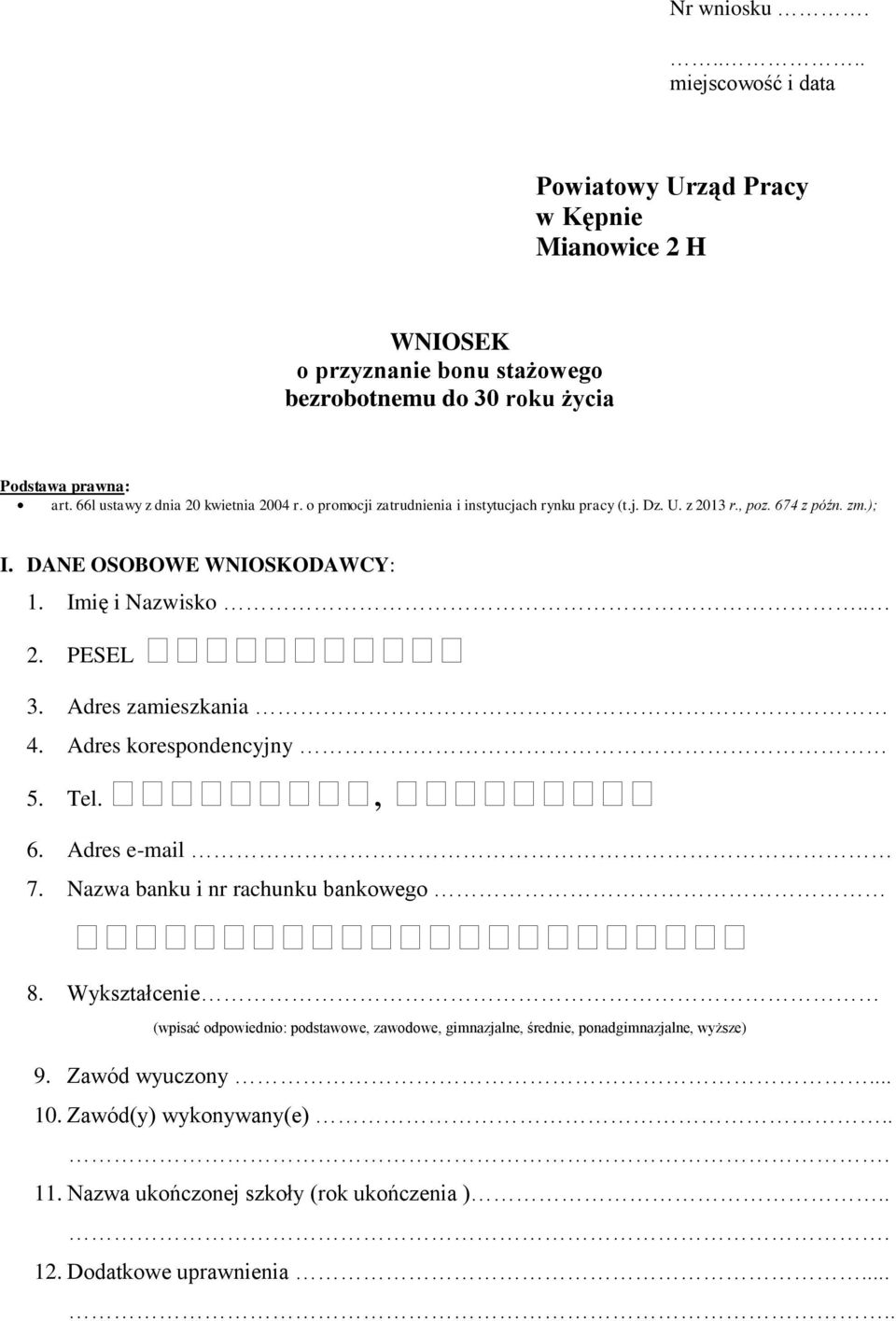 Imię i Nazwisko.. 2. PESEL 3. Adres zamieszkania 4. Adres korespondencyjny 5. Tel., 6. Adres e-mail 7. Nazwa banku i nr rachunku bankowego 8.