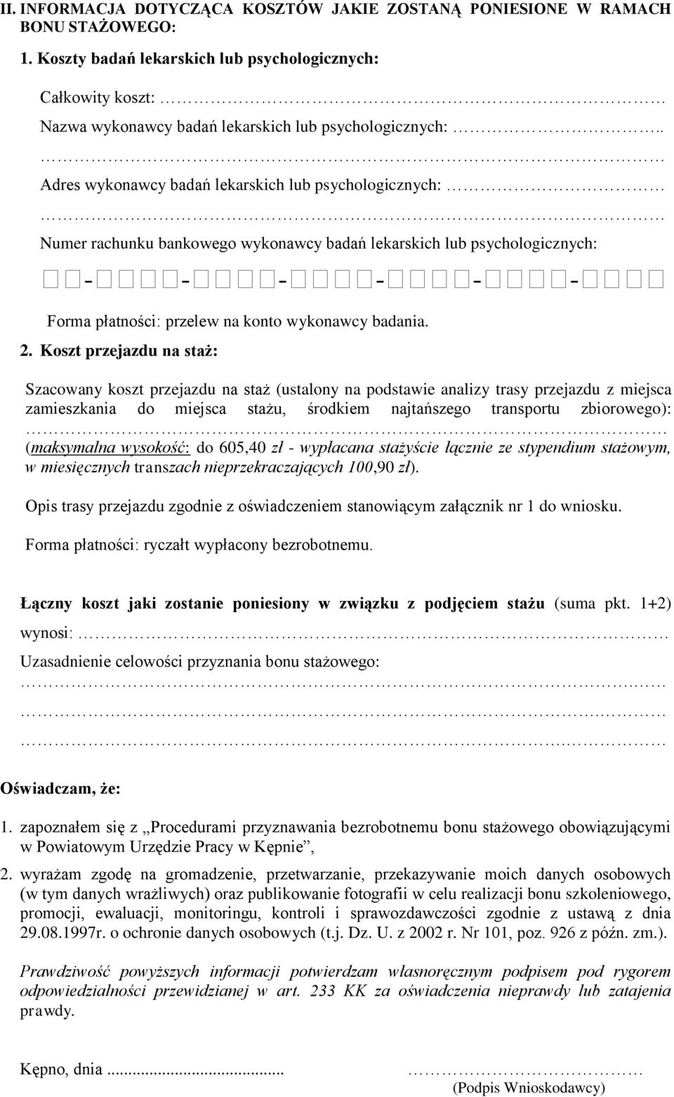 . Adres wykonawcy badań lekarskich lub psychologicznych: Numer rachunku bankowego wykonawcy badań lekarskich lub psychologicznych: - - - - - - Forma płatności: przelew na konto wykonawcy badania. 2.