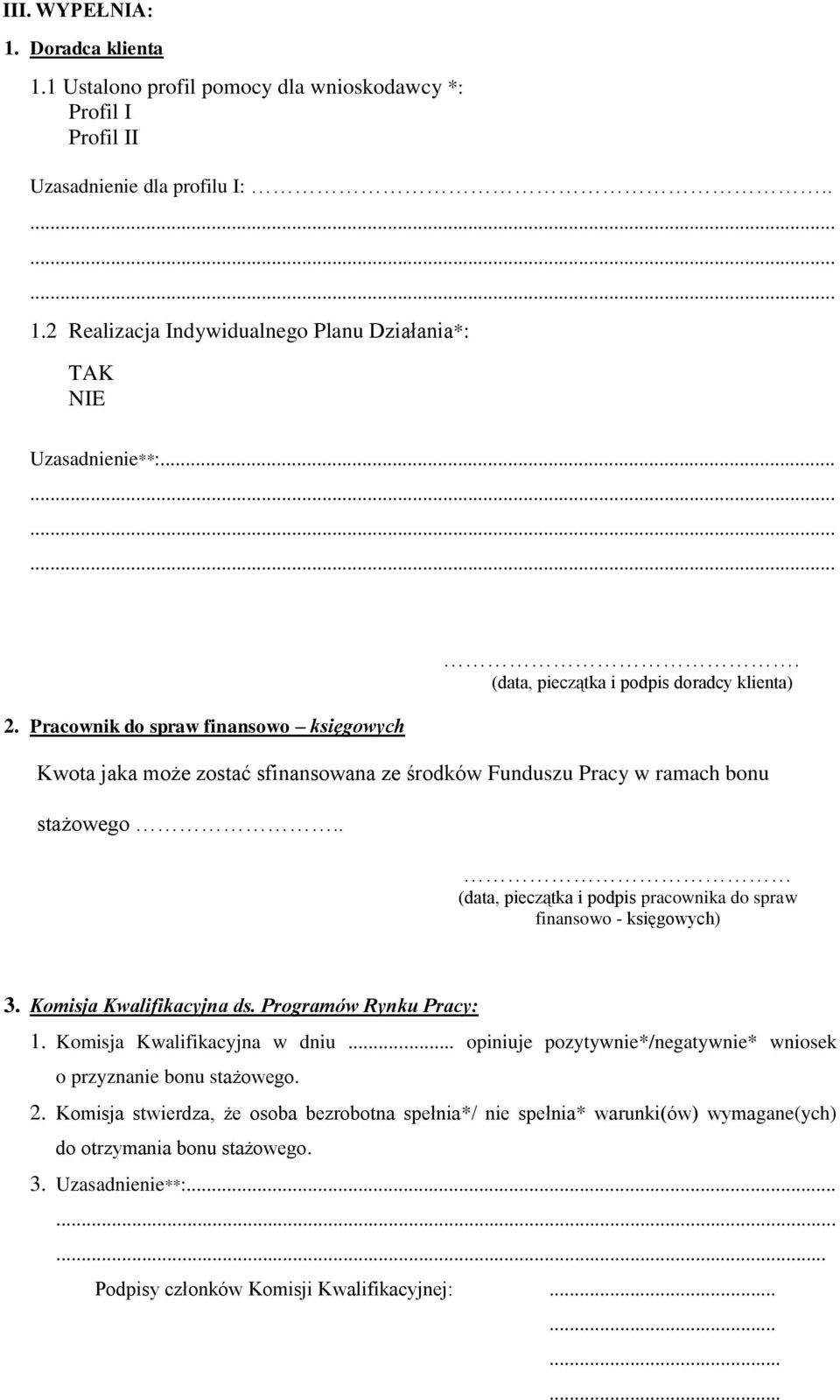 . (data, pieczątka i podpis pracownika do spraw finansowo - księgowych) 3. Komisja Kwalifikacyjna ds. Programów Rynku Pracy: 1. Komisja Kwalifikacyjna w dniu.