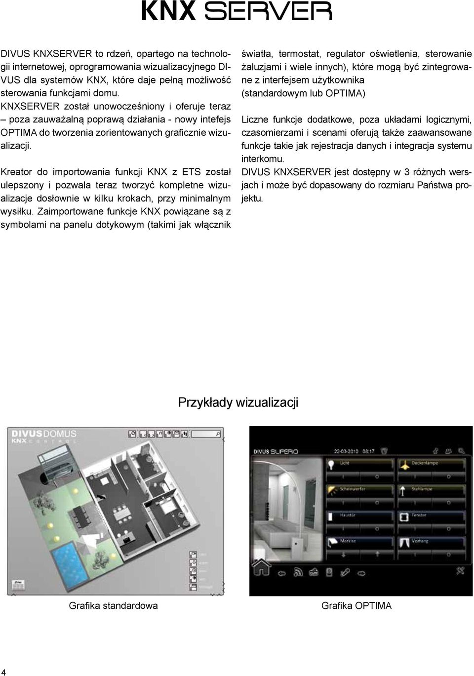 Kreator do importowania funkcji KNX z ETS został ulepszony i pozwala teraz tworzyć kompletne wizualizacje dosłownie w kilku krokach, przy minimalnym wysiłku.