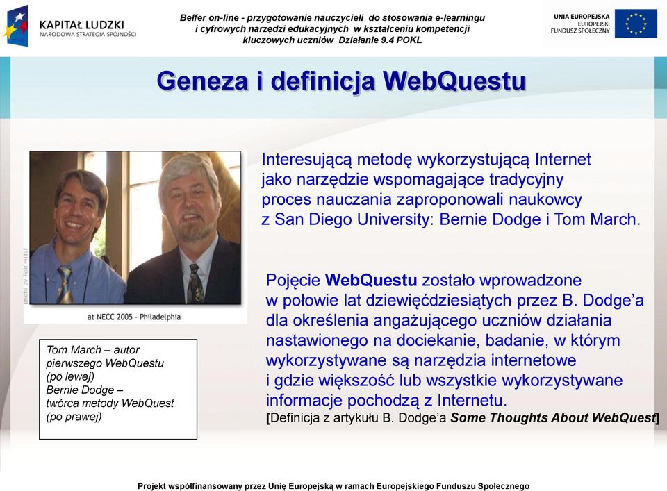 Tom March autor pierwszego WebQuestu (po lewej) Bernie Dodge twórca metody WebQuest (po prawej) Pojęcie WebQuestu zostało wprowadzone w połowie lat