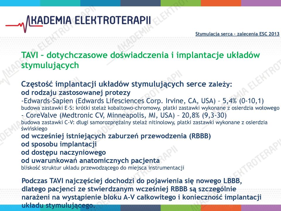 (9,3-30) budowa zastawki C-V: długi samorozprężalny stelaż nitinolowy, płatki zastawki wykonane z osierdzia świńskiego od wcześniej istniejących zaburzeń przewodzenia (RBBB) od sposobu implantacji od