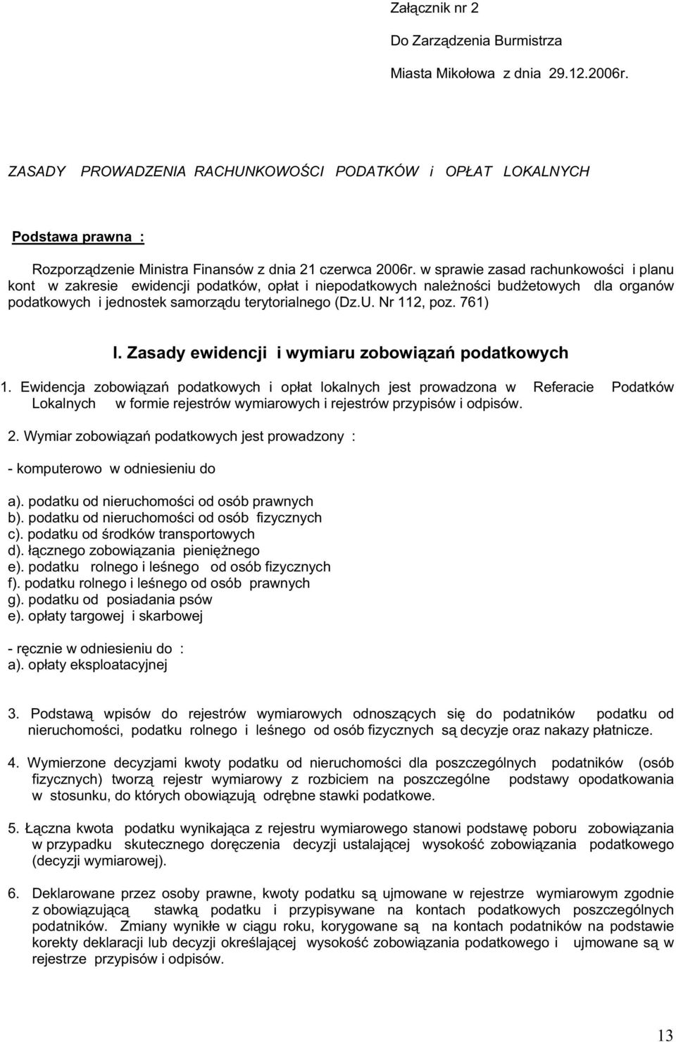 w sprawie zasad rachunkowości i planu kont w zakresie ewidencji podatków, opłat i niepodatkowych naleŝności budŝetowych dla organów podatkowych i jednostek samorządu terytorialnego (Dz.U. Nr 112, poz.