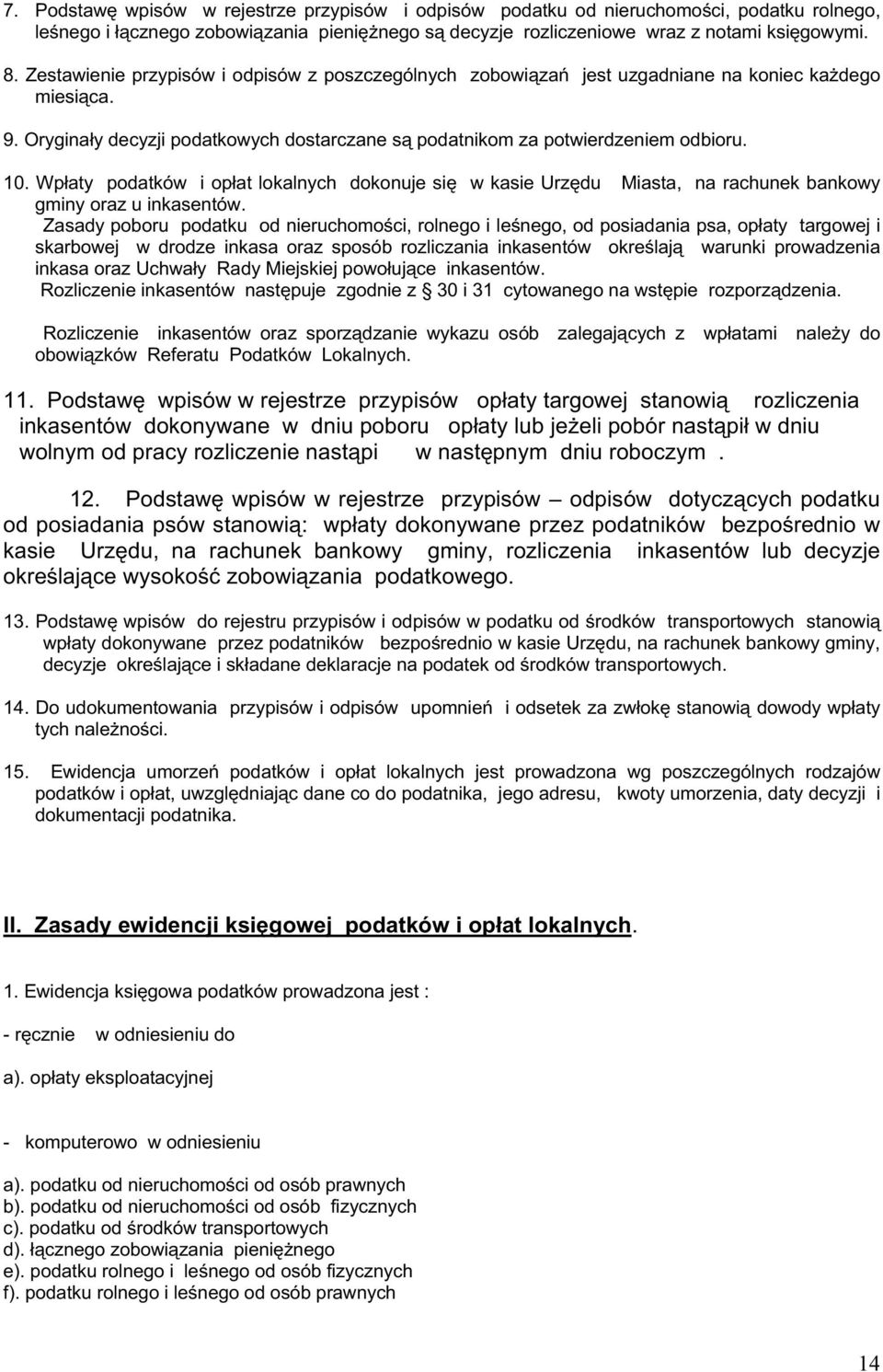 Wpłaty podatków i opłat lokalnych dokonuje się w kasie Urzędu Miasta, na rachunek bankowy gminy oraz u inkasentów.