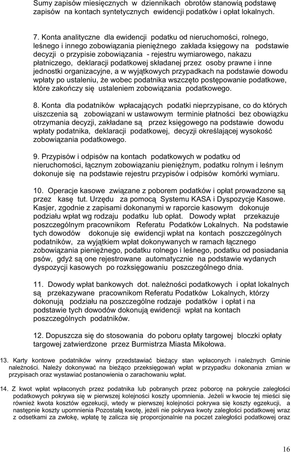 nakazu płatniczego, deklaracji podatkowej składanej przez osoby prawne i inne jednostki organizacyjne, a w wyjątkowych przypadkach na podstawie dowodu wpłaty po ustaleniu, Ŝe wobec podatnika wszczęto