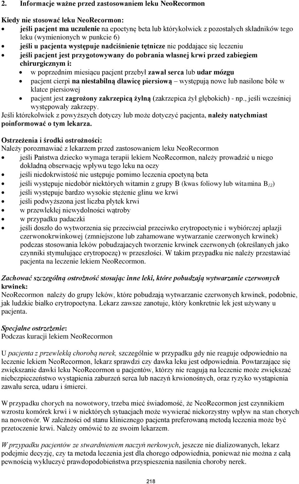 poprzednim miesiącu pacjent przebył zawał serca lub udar mózgu pacjent cierpi na niestabilną dławicę piersiową występują nowe lub nasilone bóle w klatce piersiowej pacjent jest zagrożony zakrzepicą