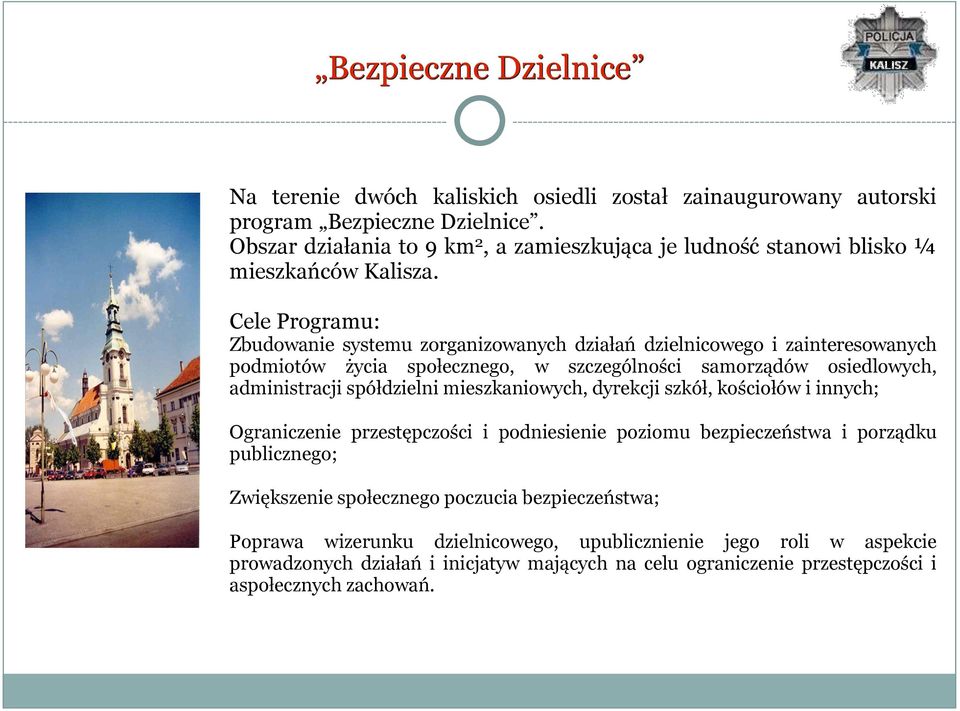 Cele Programu: Zbudowanie systemu zorganizowanych działań dzielnicowego i zainteresowanych podmiotów życia społecznego, w szczególności samorządów osiedlowych, administracji spółdzielni