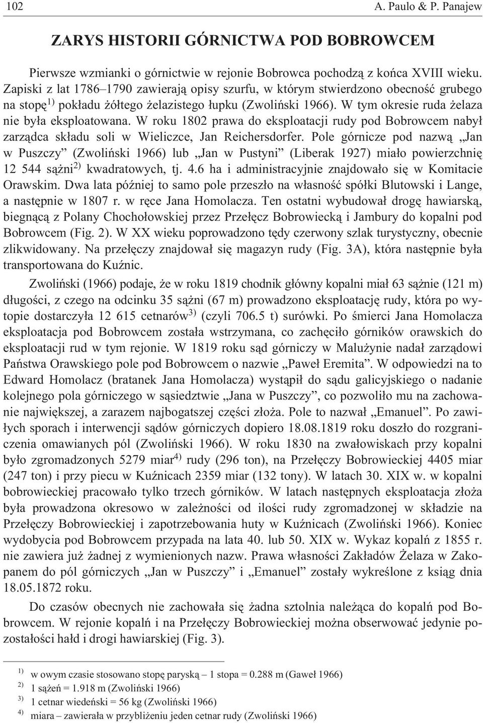 W roku 1802 prawa do eksploatacji rudy pod Bobrowcem naby³ zarz¹dca sk³adu soli w Wieliczce, Jan Reichersdorfer.
