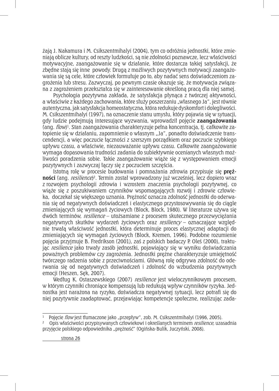 które dostarcza takiej satysfakcji, że zbędne stają się inne powody.
