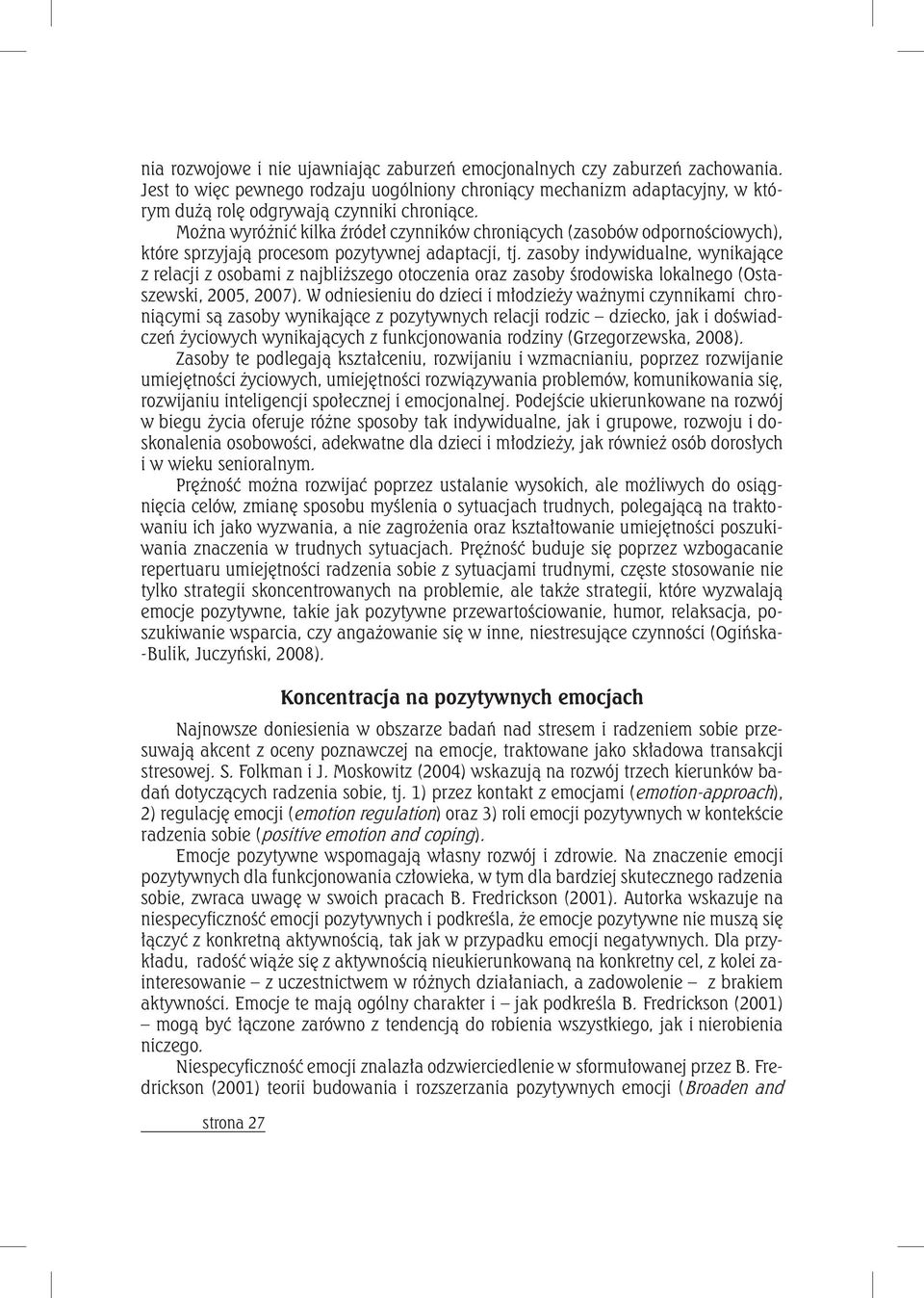 zasoby indywidualne, wynikające z relacji z osobami z najbliższego otoczenia oraz zasoby środowiska lokalnego (Ostaszewski, 2005, 2007).