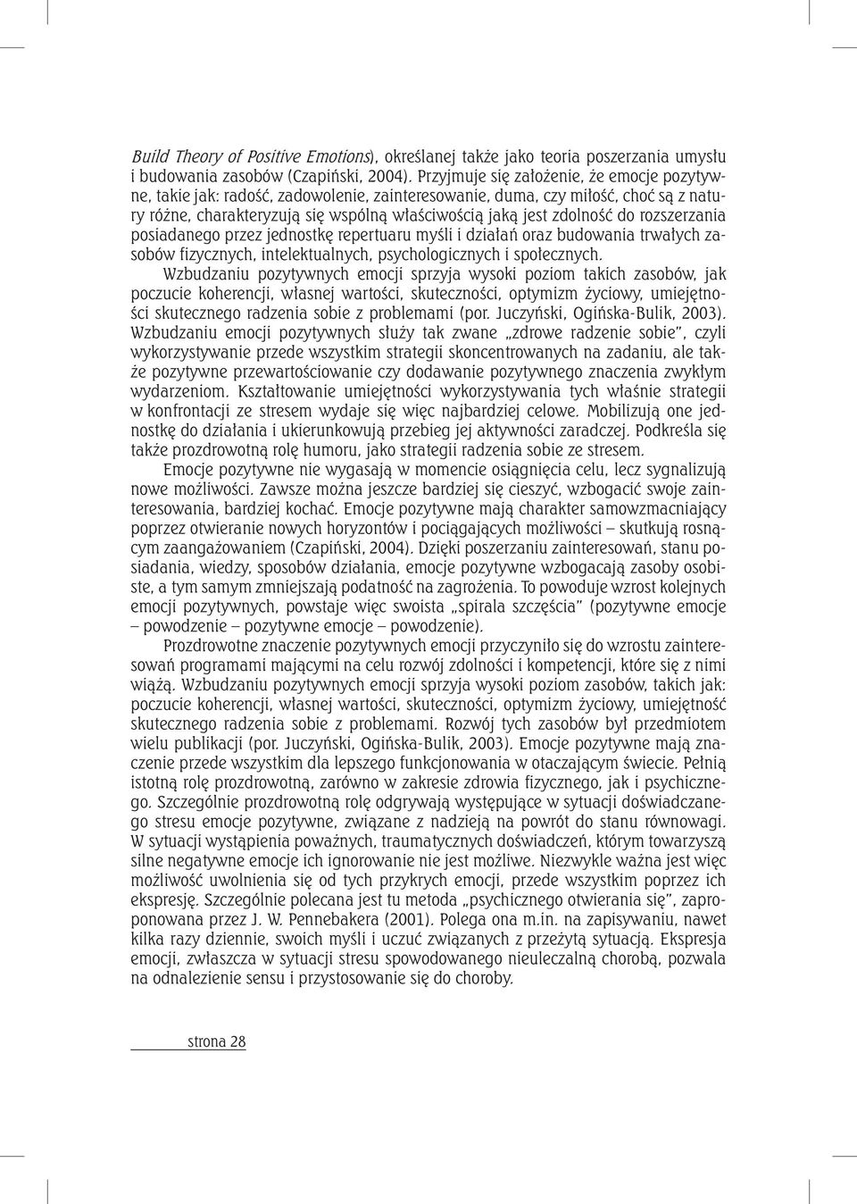 rozszerzania posiadanego przez jednostkę repertuaru myśli i działań oraz budowania trwałych zasobów fizycznych, intelektualnych, psychologicznych i społecznych.
