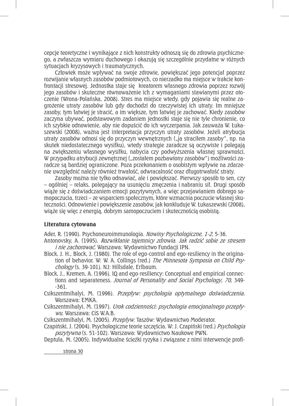 Jednostka staje się kreatorem własnego zdrowia poprzez rozwój jego zasobów i skuteczne równoważenie ich z wymaganiami stawianymi przez otoczenie (Wrona-Polańska, 2008).