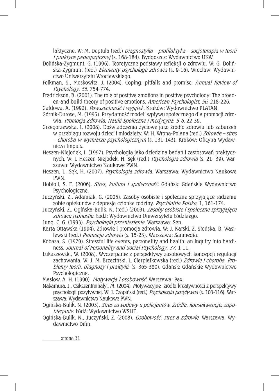 Coping: pitfalls and promise. Annual Review of Psychology, 55, 754-774. Fredrickson, B. (2001). The role of positive emotions in positive psychology: The broaden-and build theory of positive emotions.