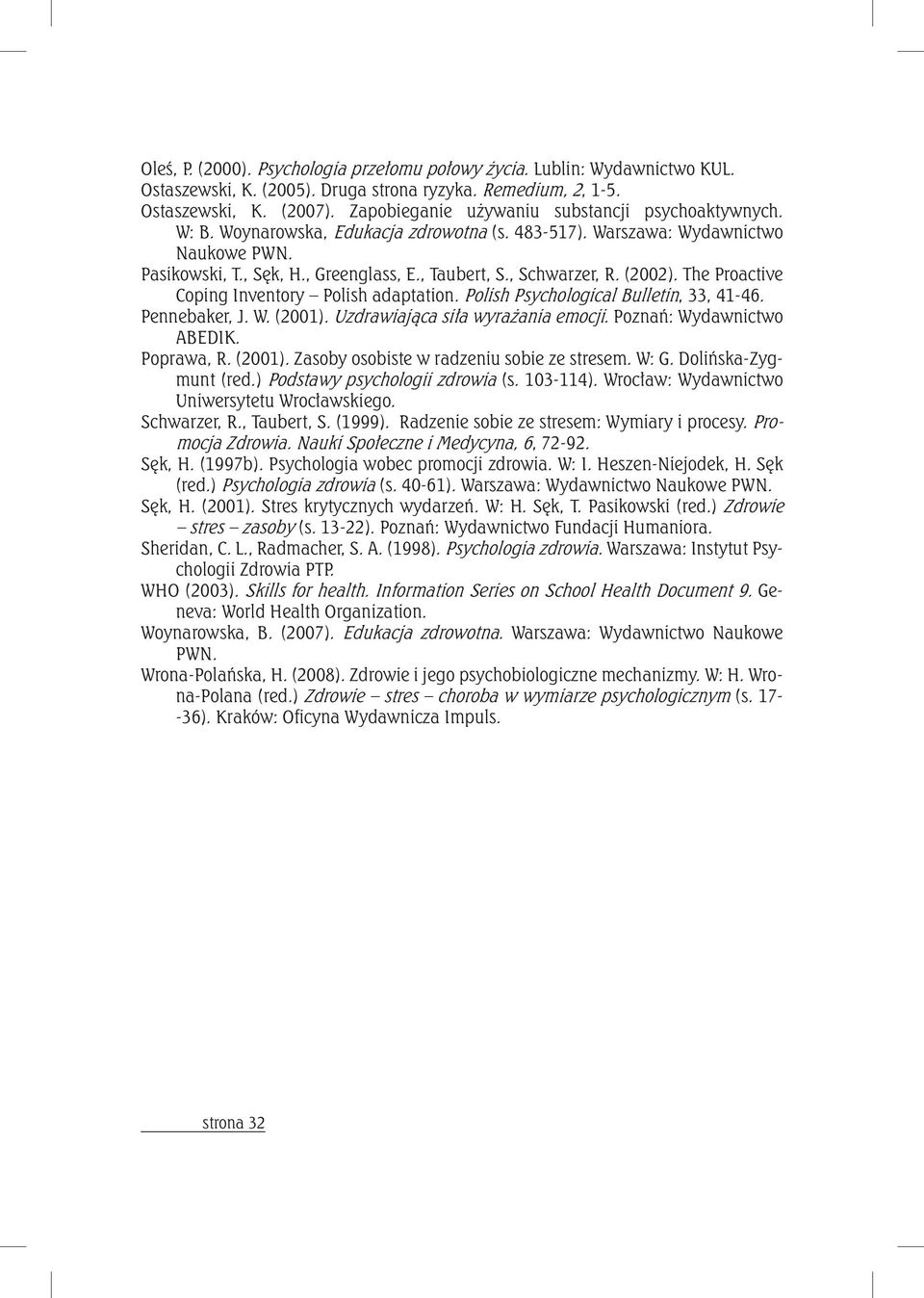 , Schwarzer, R. (2002). The Proactive Coping Inventory Polish adaptation. Polish Psychological Bulletin, 33, 41-46. Pennebaker, J. W. (2001). Uzdrawiająca siła wyrażania emocji.