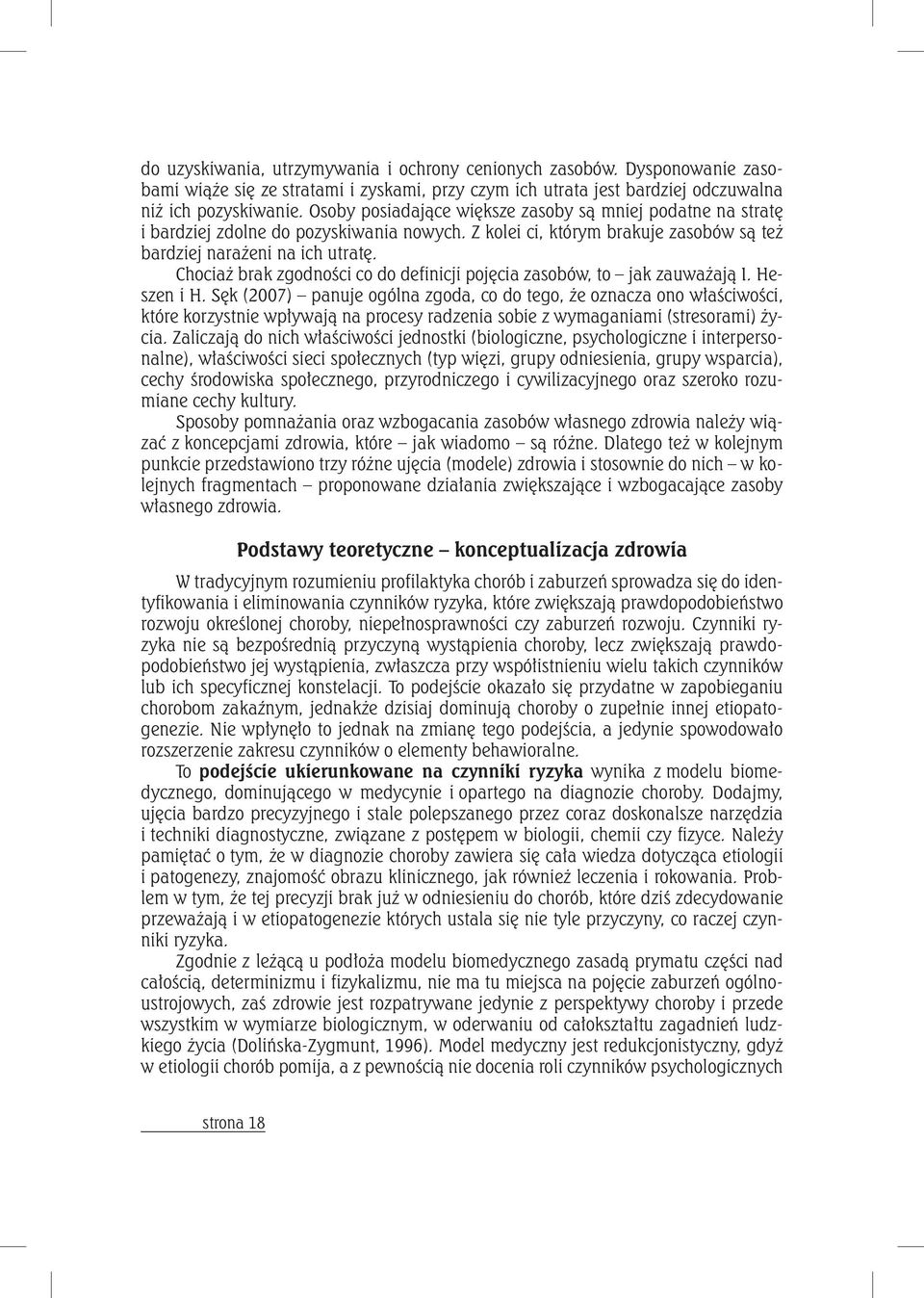 Chociaż brak zgodności co do definicji pojęcia zasobów, to jak zauważają I. Heszen i H.