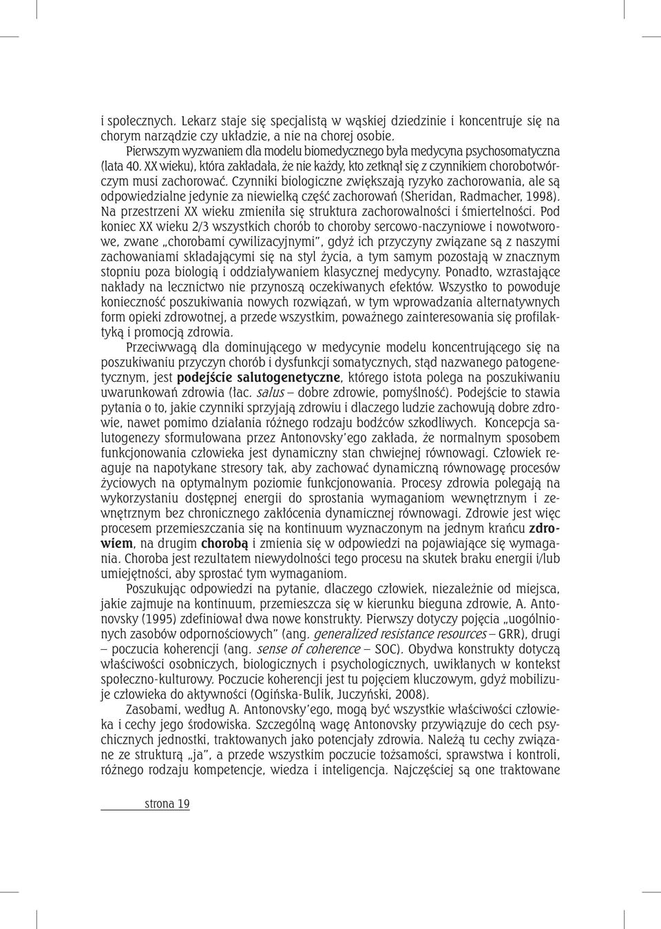 Czynniki biologiczne zwiększają ryzyko zachorowania, ale są odpowiedzialne jedynie za niewielką część zachorowań (Sheridan, Radmacher, 1998).