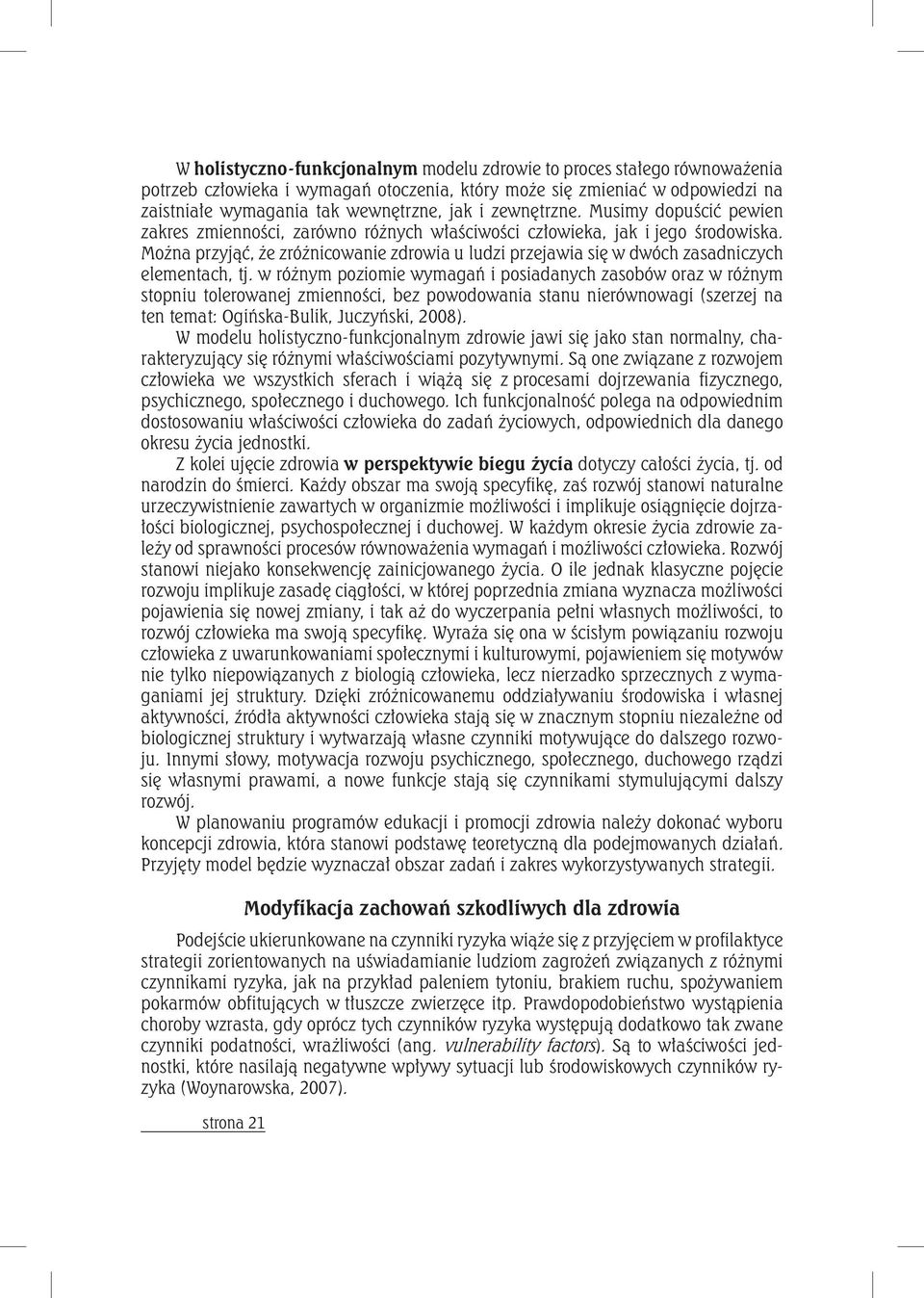 Można przyjąć, że zróżnicowanie zdrowia u ludzi przejawia się w dwóch zasadniczych elementach, tj.
