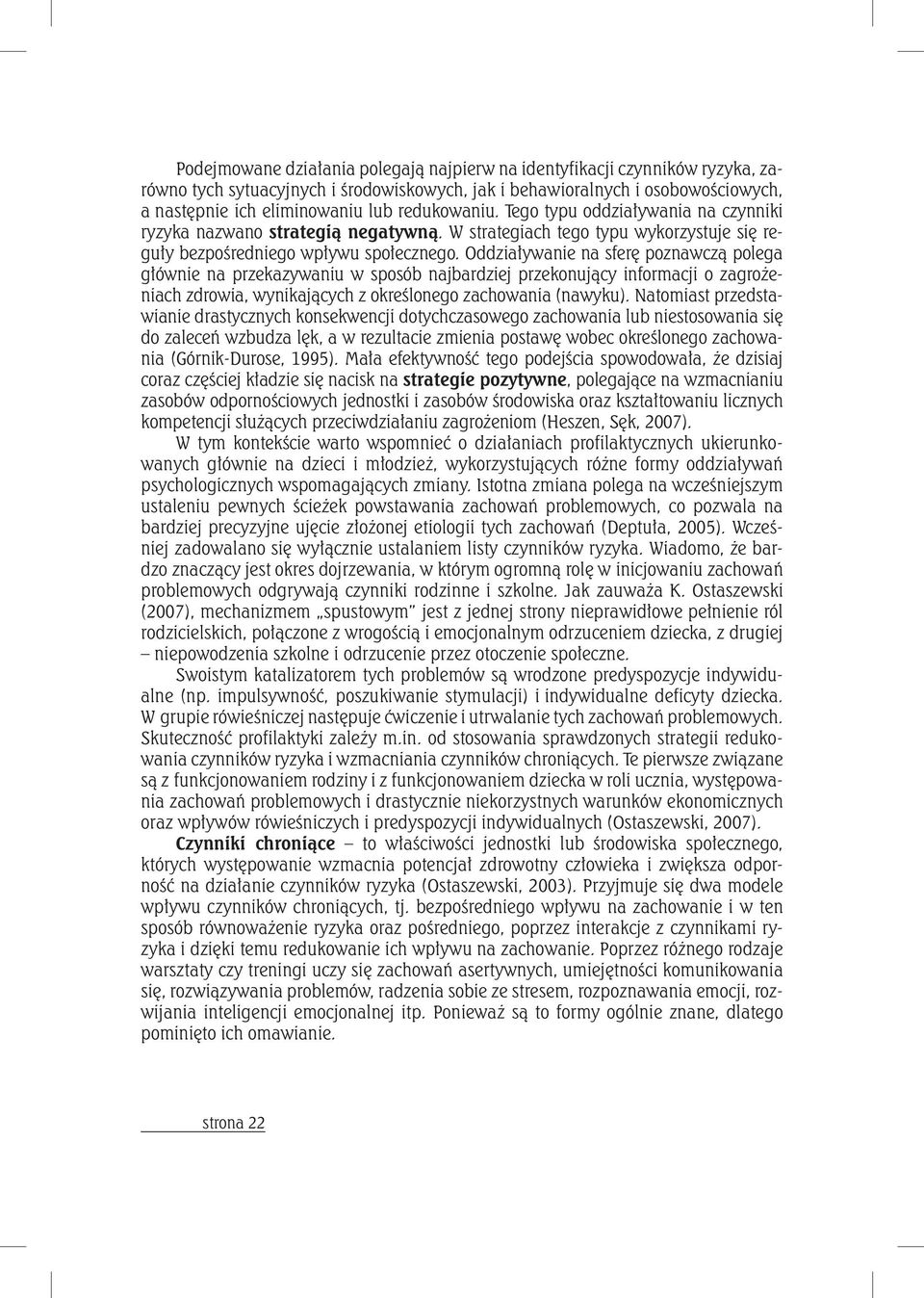 Oddziaływanie na sferę poznawczą polega głównie na przekazywaniu w sposób najbardziej przekonujący informacji o zagrożeniach zdrowia, wynikających z określonego zachowania (nawyku).