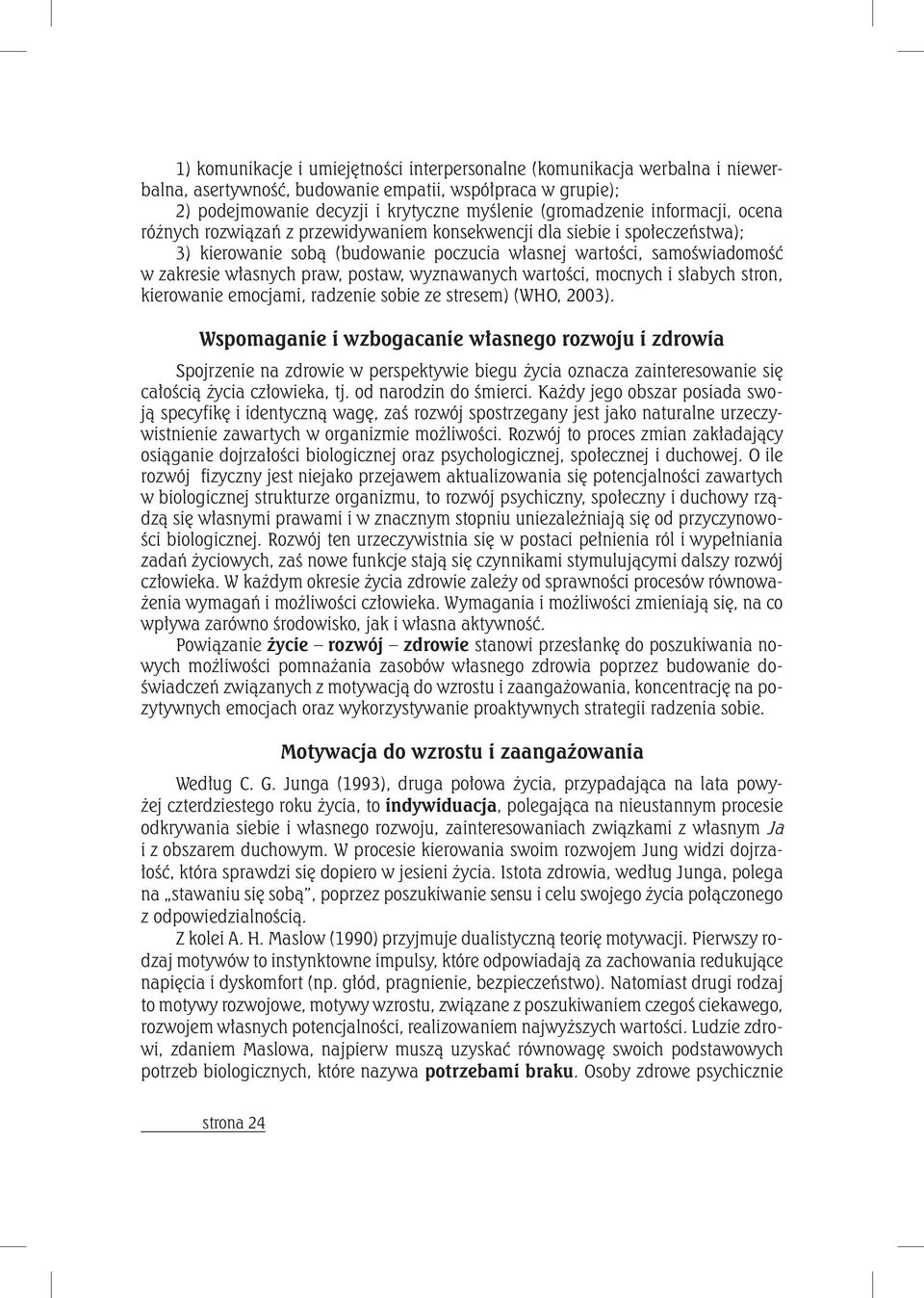 postaw, wyznawanych wartości, mocnych i słabych stron, kierowanie emocjami, radzenie sobie ze stresem) (WHO, 2003).