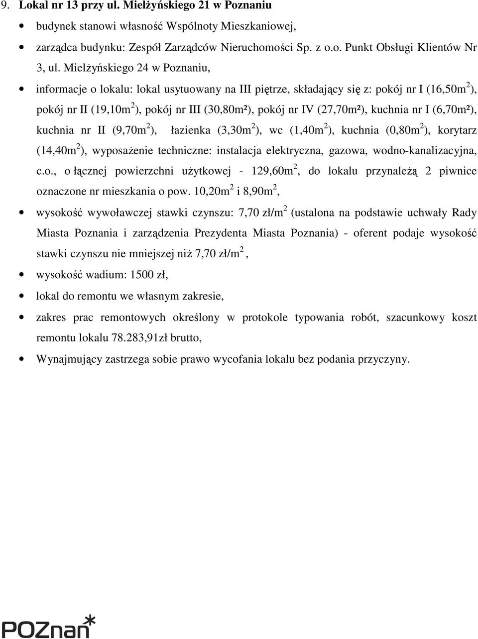 kuchnia nr I (6,70m²), kuchnia nr II (9,70m 2 ), łazienka (3,30m 2 ), wc (1,40m 2 ), kuchnia (0,80m 2 ), korytarz (14,40m 2 ), wyposaŝenie techniczne: instalacja elektryczna, gazowa,