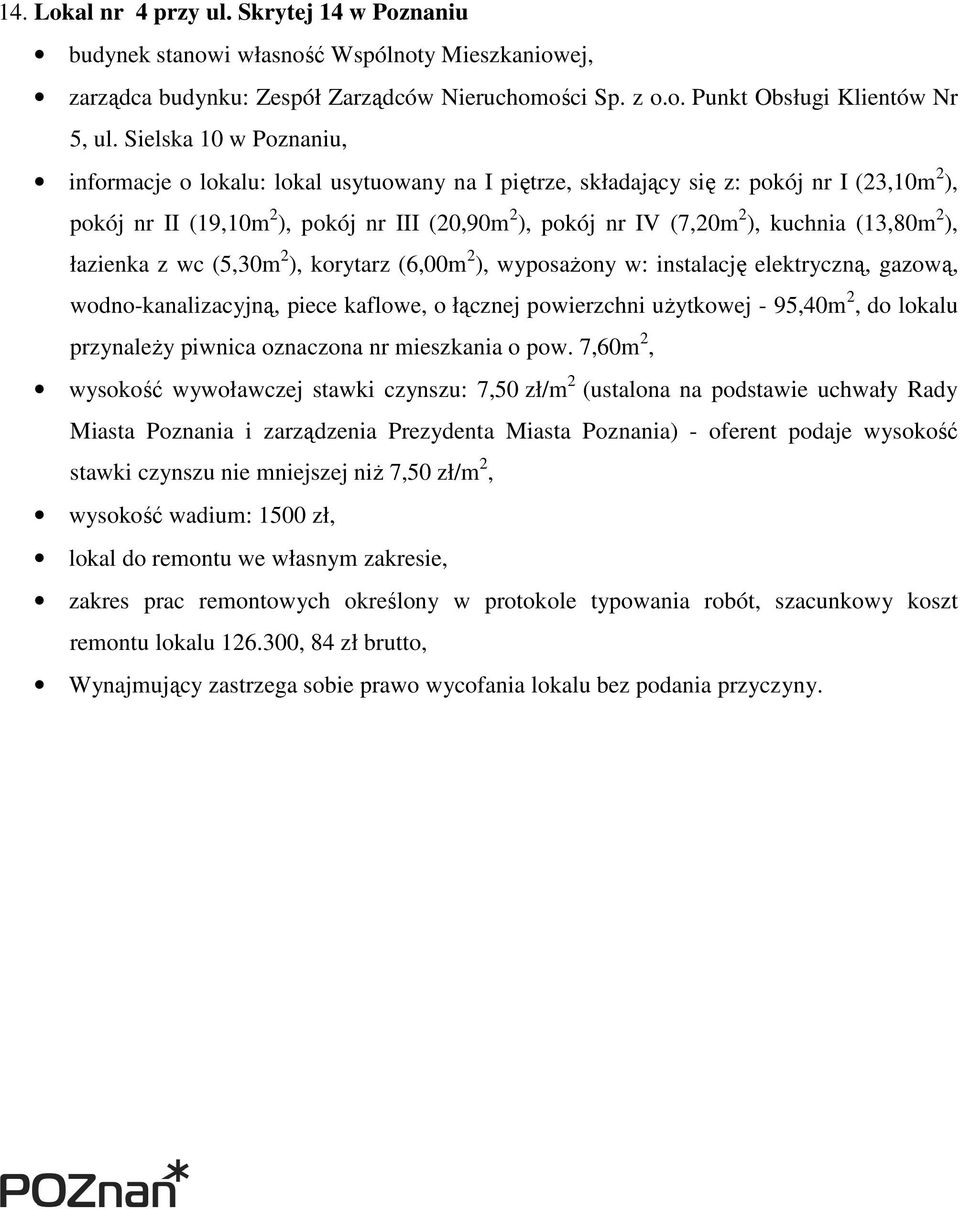 (7,20m 2 ), kuchnia (13,80m 2 ), łazienka z wc (5,30m 2 ), korytarz (6,00m 2 ), wyposaŝony w: instalację elektryczną, gazową, wodno-kanalizacyjną, piece kaflowe, o łącznej