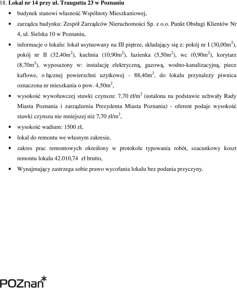 łazienka (5,50m 2 ), wc (0,90m 2 ), korytarz (8,70m 2 ), wyposaŝony w: instalację elektryczną, gazową, wodno-kanalizacyjną, piece kaflowe, o łącznej powierzchni uŝytkowej -