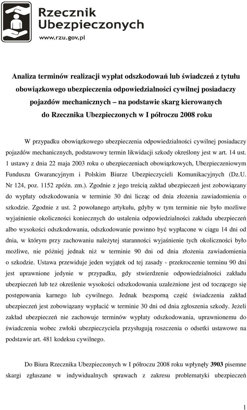 jest w art. 14 ust. 1 ustawy z dnia 22 maja 2003 roku o ubezpieczeniach obowiązkowych, Ubezpieczeniowym Funduszu Gwarancyjnym i Polskim Biurze Ubezpieczycieli Komunikacyjnych (Dz.U. Nr 124, poz.