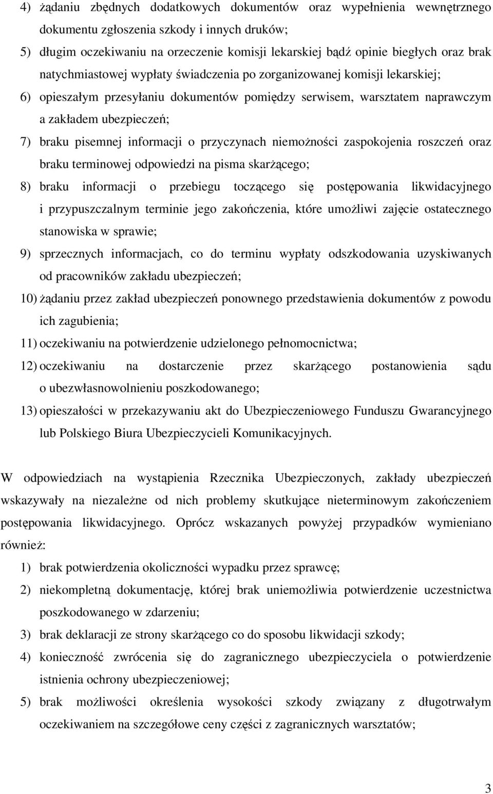 informacji o przyczynach niemożności zaspokojenia roszczeń oraz braku terminowej odpowiedzi na pisma skarżącego; 8) braku informacji o przebiegu toczącego się postępowania likwidacyjnego i