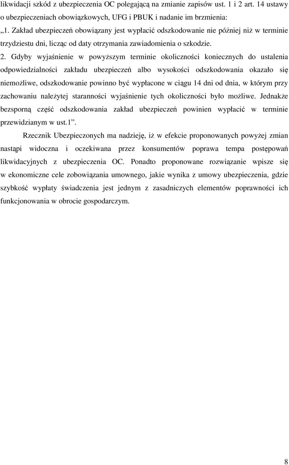 Gdyby wyjaśnienie w powyższym terminie okoliczności koniecznych do ustalenia odpowiedzialności zakładu ubezpieczeń albo wysokości odszkodowania okazało się niemożliwe, odszkodowanie powinno być