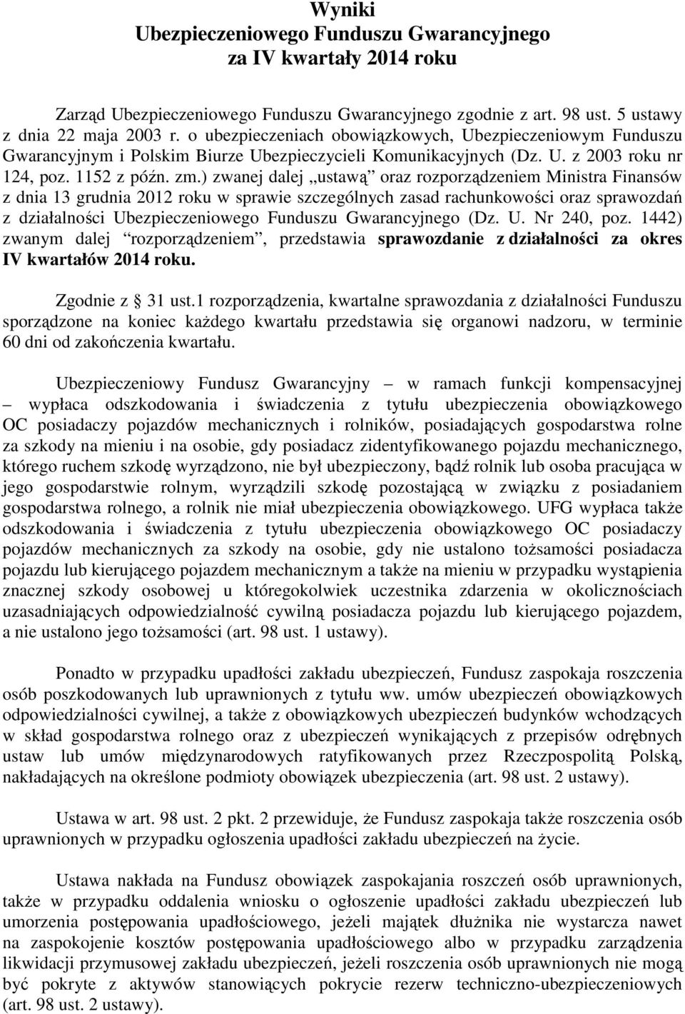 ) zwanej dalej ustawą oraz rozporządzeniem Ministra Finansów z dnia 13 grudnia 2012 roku w sprawie szczególnych zasad rachunkowości oraz sprawozdań z działalności Ubezpieczeniowego Funduszu