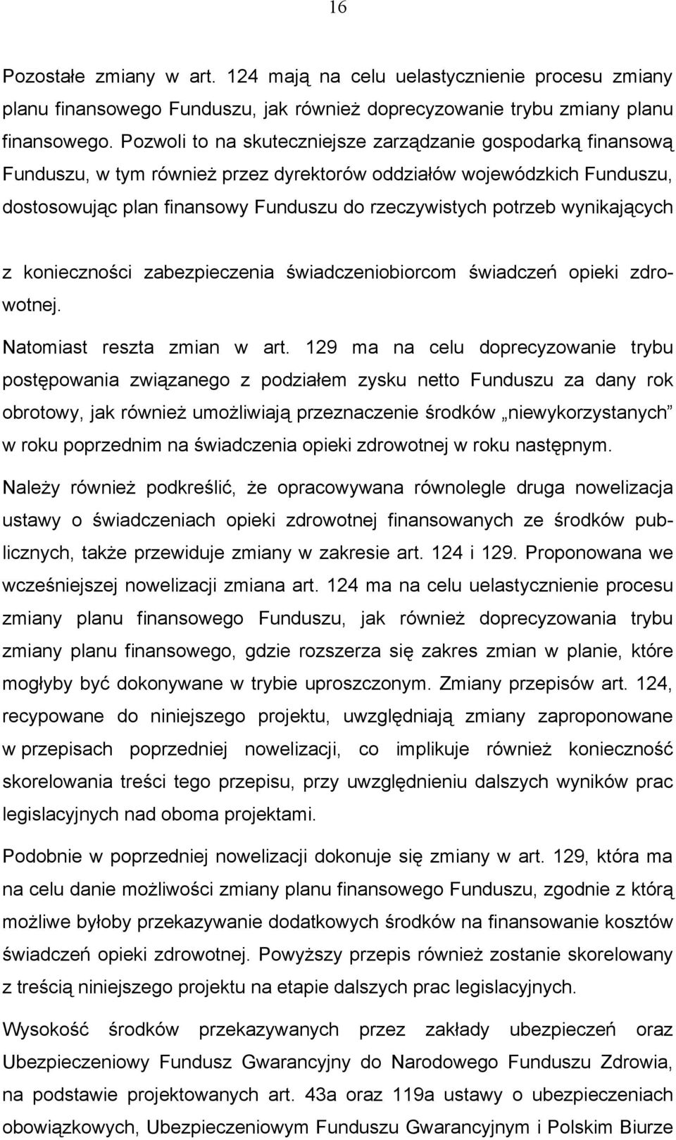 wynikających z konieczności zabezpieczenia świadczeniobiorcom świadczeń opieki zdrowotnej. Natomiast reszta zmian w art.