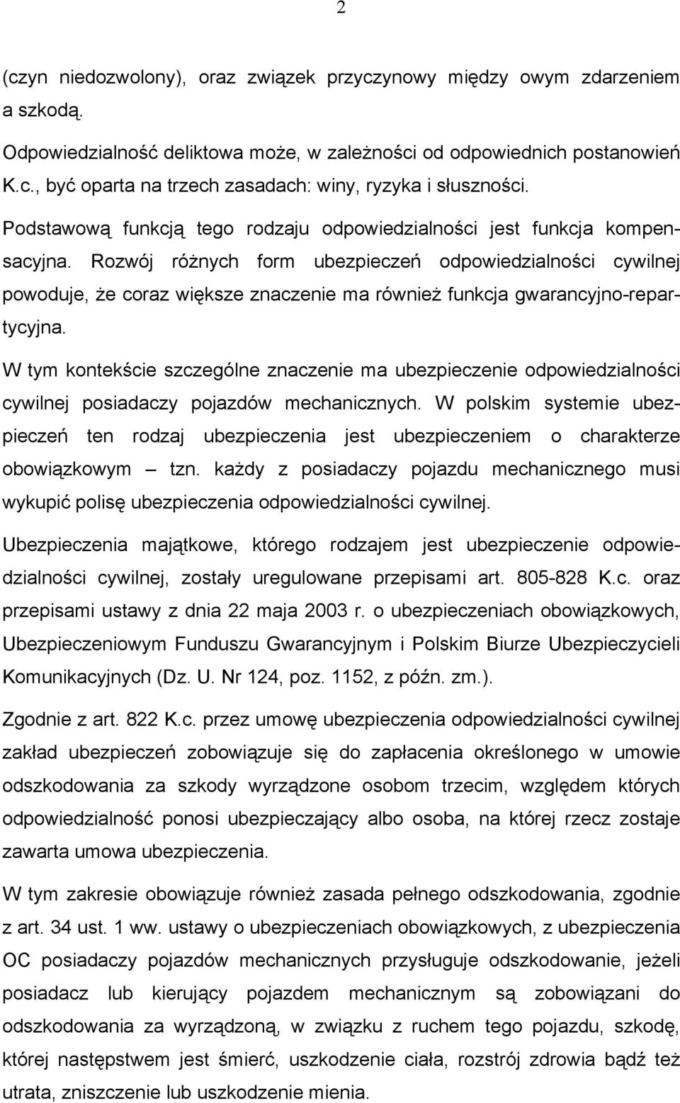 Rozwój różnych form ubezpieczeń odpowiedzialności cywilnej powoduje, że coraz większe znaczenie ma również funkcja gwarancyjno-repartycyjna.