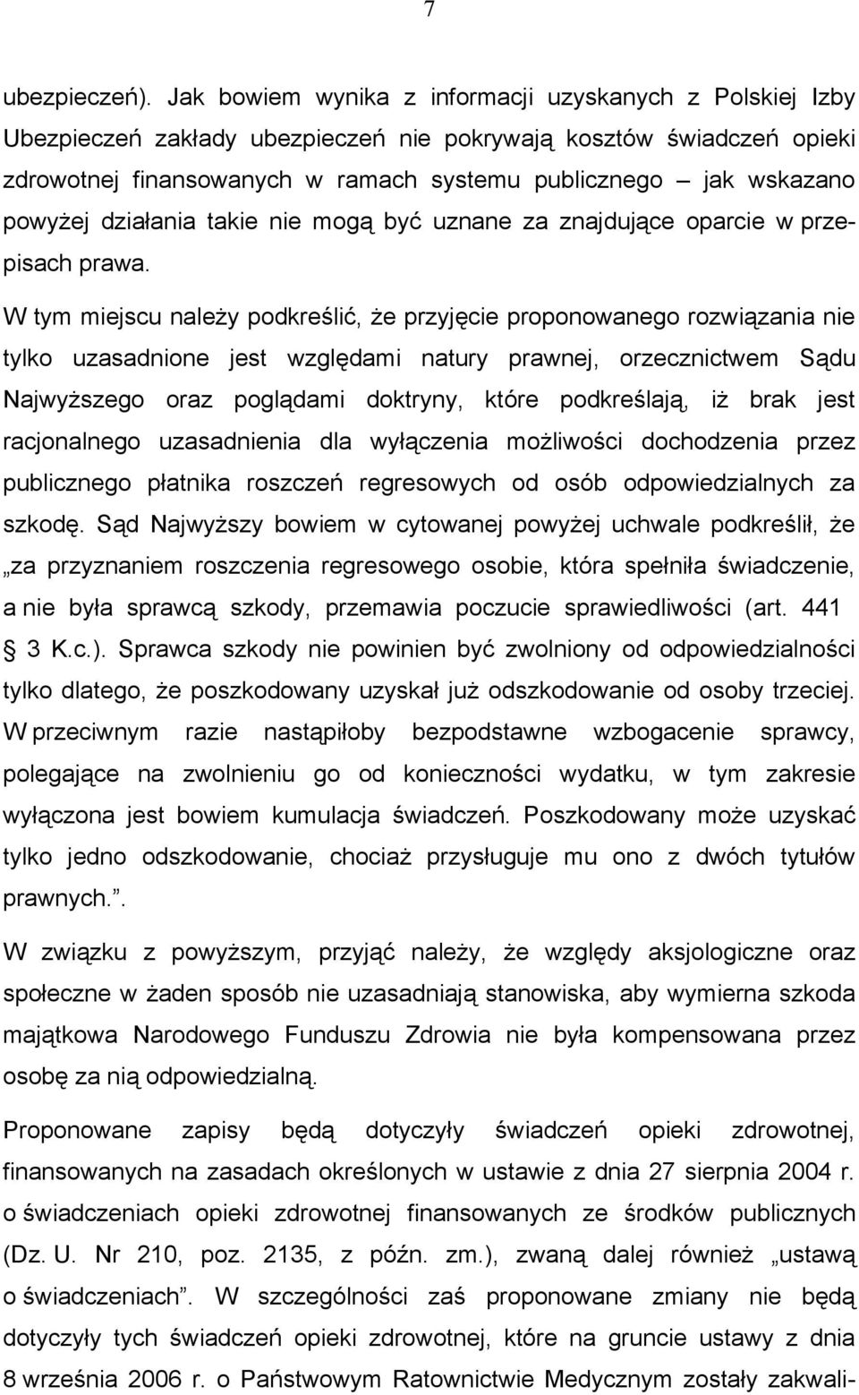 powyżej działania takie nie mogą być uznane za znajdujące oparcie w przepisach prawa.