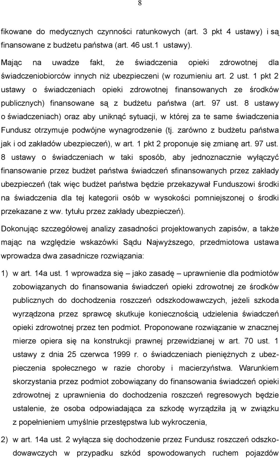 1 pkt 2 ustawy o świadczeniach opieki zdrowotnej finansowanych ze środków publicznych) finansowane są z budżetu państwa (art. 97 ust.