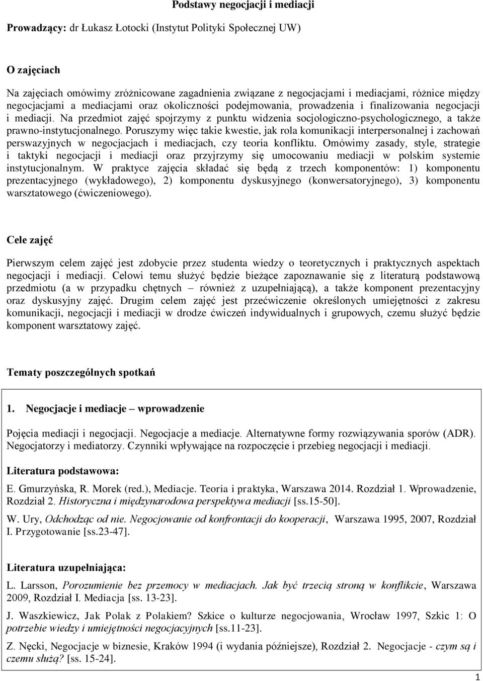 Na przedmiot zajęć spojrzymy z punktu widzenia socjologiczno-psychologicznego, a także prawno-instytucjonalnego.