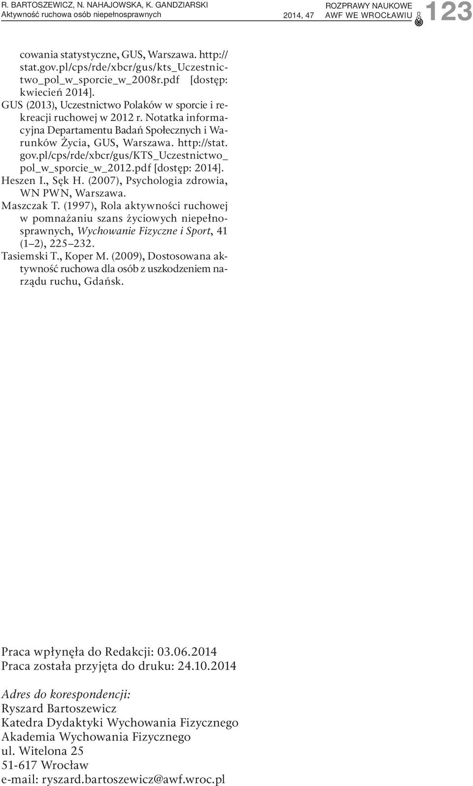 pl/cps/rde/xbcr/gus/kts_uczestnictwo_ pol_w_sporcie_w_22.pdf [dostęp: 24]. Heszen I., Sęk H. (27), Psychologia zdrowia, WN PWN, Warszawa. Maszczak T.