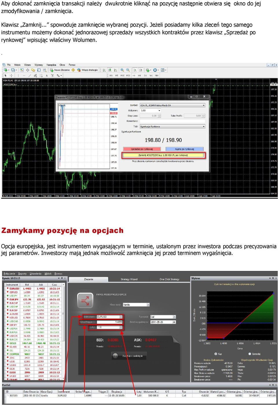 Jeżeli posiadamy kilka zleceń tego samego instrumentu możemy dokonać jednorazowej sprzedaży wszystkich kontraktów przez klawisz Sprzedaż po rynkowej