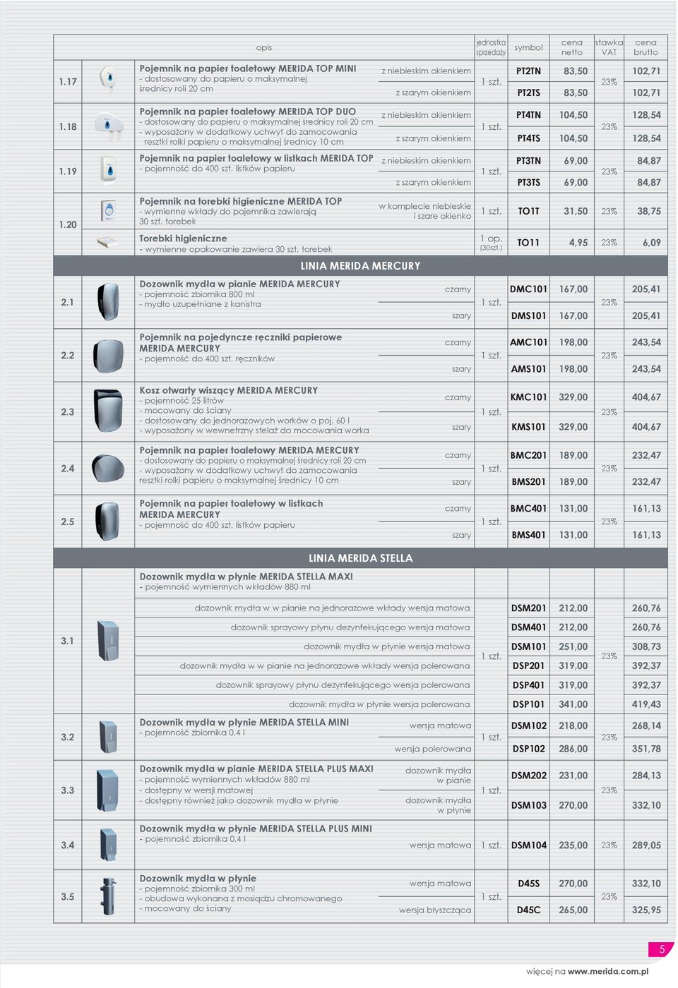 średnicy roli 20 cm - wyposażony w dodatkowy uchwyt do zamocowania resztki rolki papieru o maksymalnej średnicy 10 cm Pojemnik na papier toaletowy w listkach MERIDA TOP - pojemność do 400 szt.