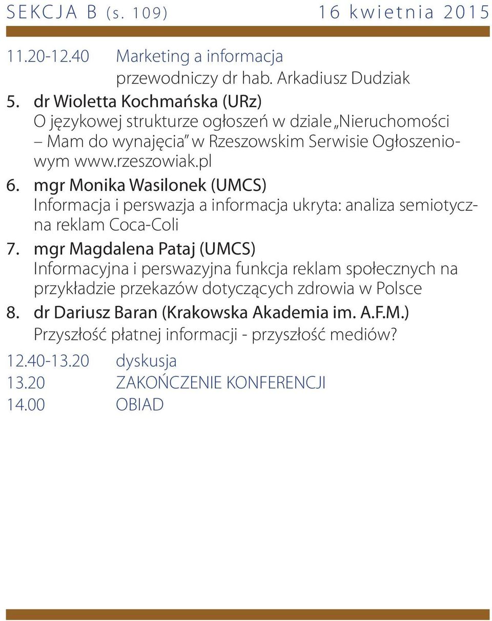 mgr Monika Wasilonek (UMCS) Informacja i perswazja a informacja ukryta: analiza semiotyczna reklam Coca-Coli 7.
