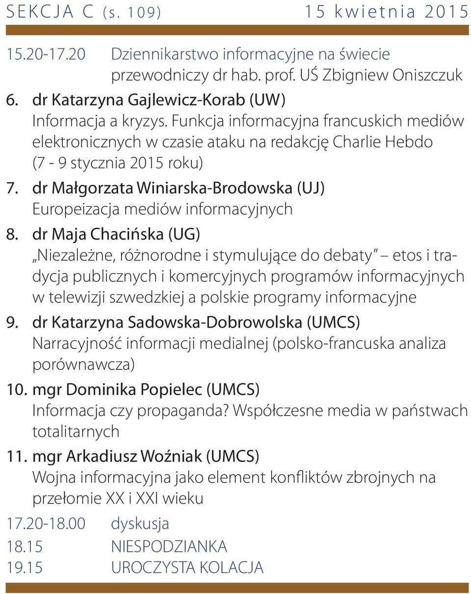 dr Małgorzata Winiarska-Brodowska (UJ) Europeizacja mediów informacyjnych 8.