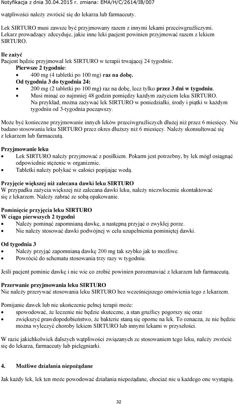 Pierwsze 2 tygodnie: 400 mg (4 tabletki po 100 mg) raz na dobę. Od tygodnia 3 do tygodnia 24: 200 mg (2 tabletki po 100 mg) raz na dobę, lecz tylko przez 3 dni w tygodniu.