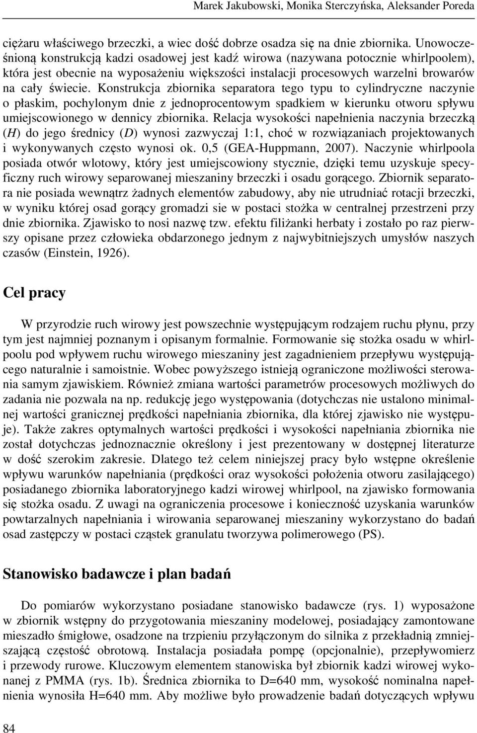 Konstrukcja zbiornika separatora tego typu to cylindryczne naczynie o płaskim, pochylonym dnie z jednoprocentowym spadkiem w kierunku otworu spływu umiejscowionego w dennicy zbiornika.