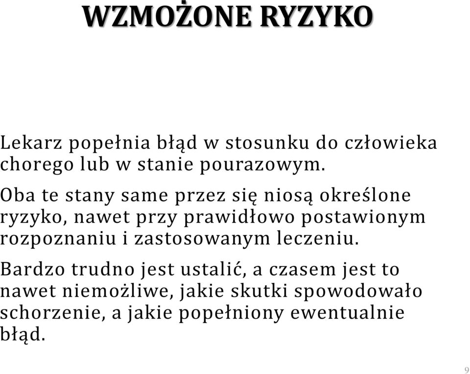Oba te stany same przez się niosą określone ryzyko, nawet przy prawidłowo postawionym