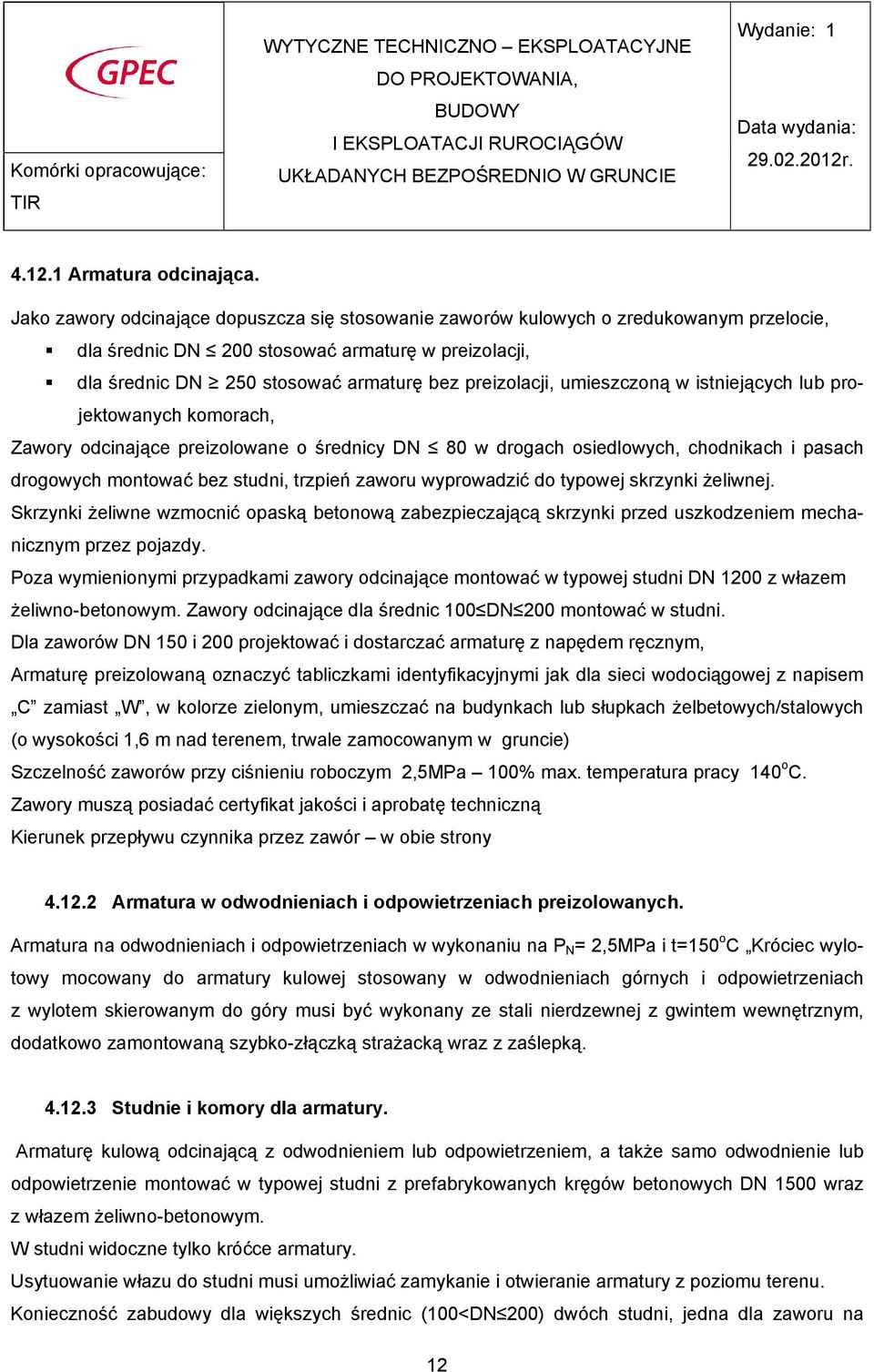 umieszczoną w istniejących lub projektowanych komorach, Zawory odcinające preizolowane o średnicy DN 80 w drogach osiedlowych, chodnikach i pasach drogowych montować bez studni, trzpień zaworu