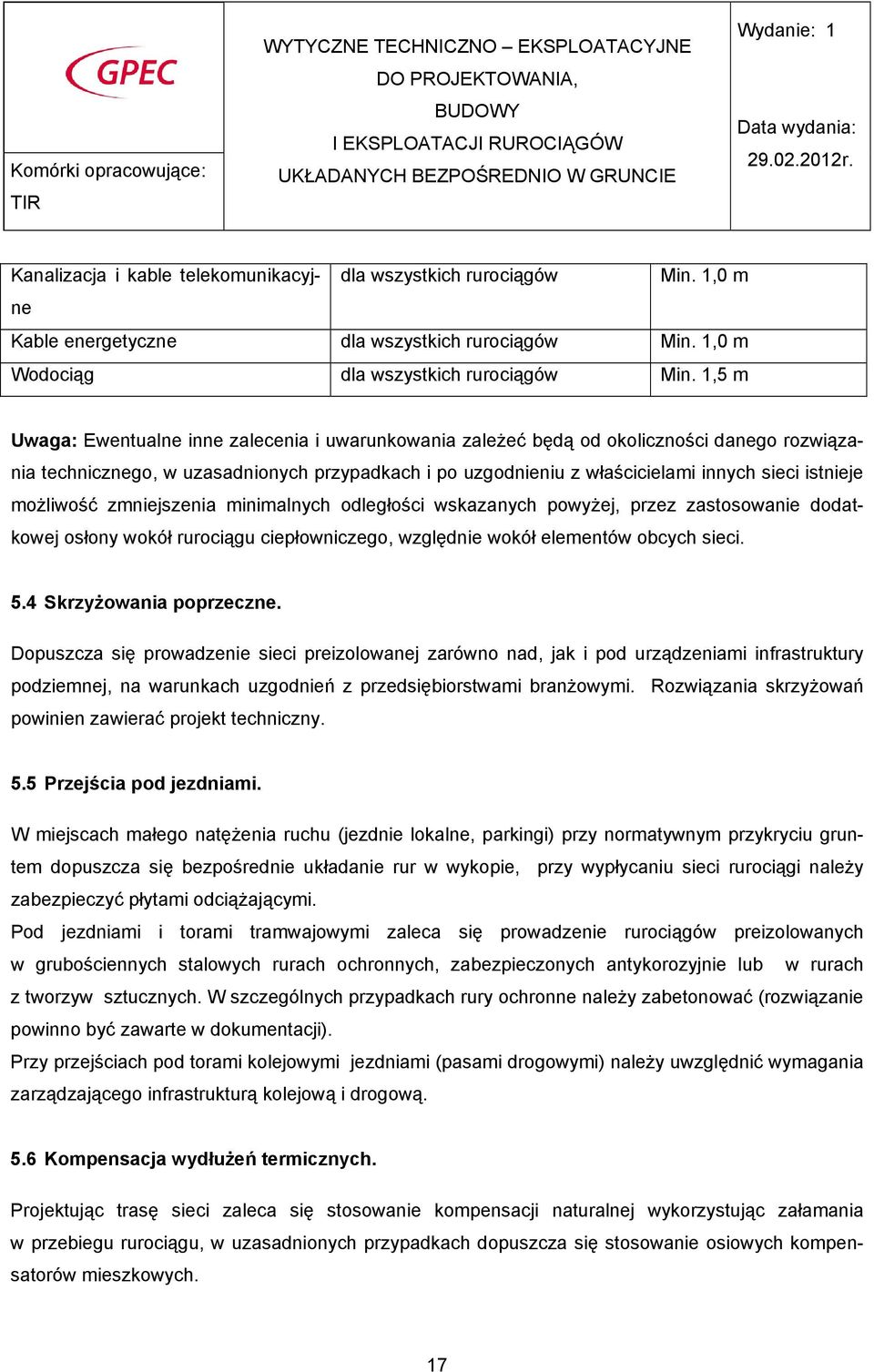 moŝliwość zmniejszenia minimalnych odległości wskazanych powyŝej, przez zastosowanie dodatkowej osłony wokół rurociągu ciepłowniczego, względnie wokół elementów obcych sieci. 5.
